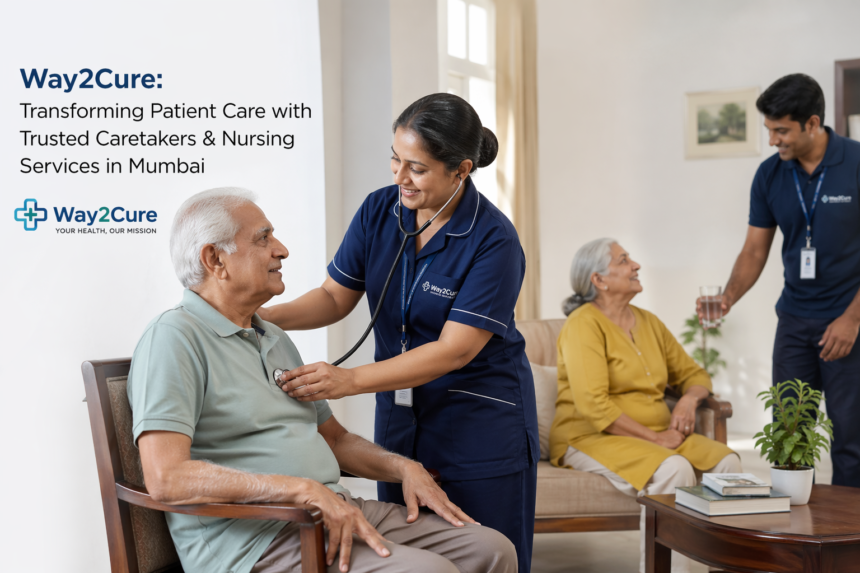 Way2Cure: Transforming Patient Care with Trusted Caretakers & Nursing Services in Mumbai